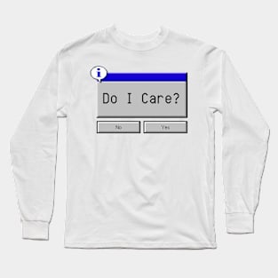 Do I Care? Long Sleeve T-Shirt